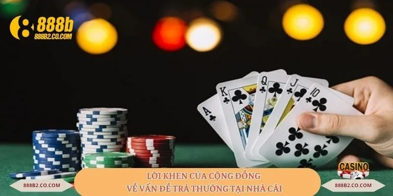 Lời khen của cộng đồng về vấn đề trả thưởng tại nhà cái
